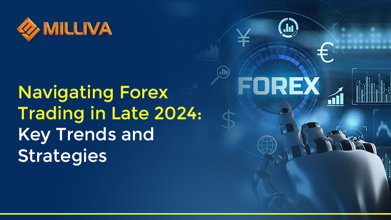 Navigating Forex Trading in Late 2024: Key Trends and Strategies