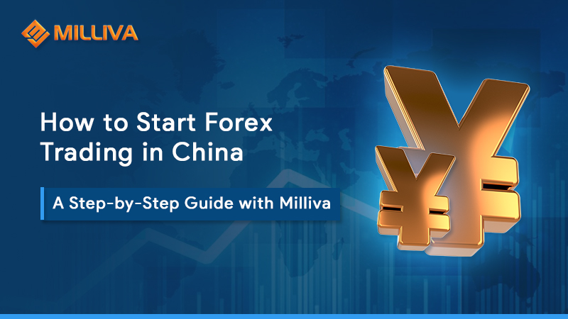 How to Start Forex Trading in China: A Step-by-Step Guide with Milliva