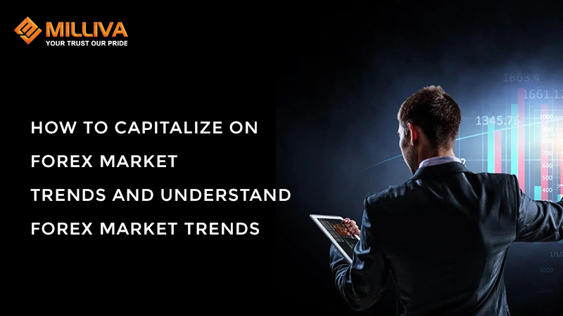 How To Capitalize On Forex Market Trends And Understand Forex Market Trends
