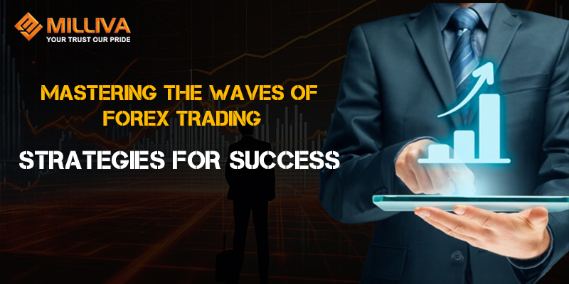 Mastering the Waves of Forex Trading: Strategies for Success