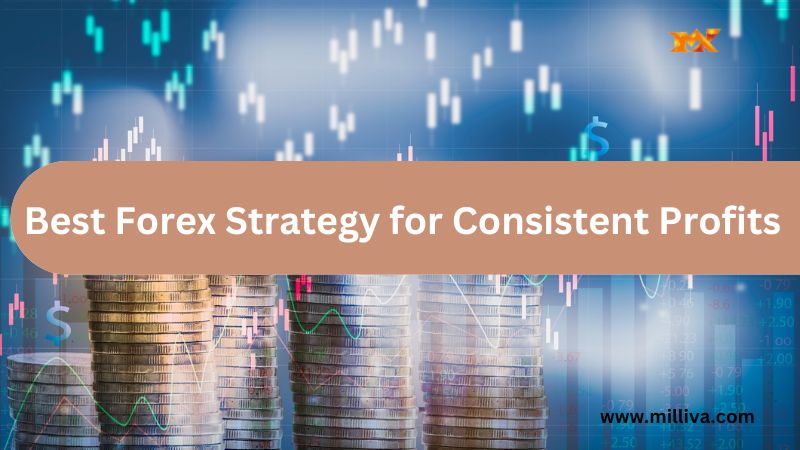 Best Forex Strategy for Consistent Profits 