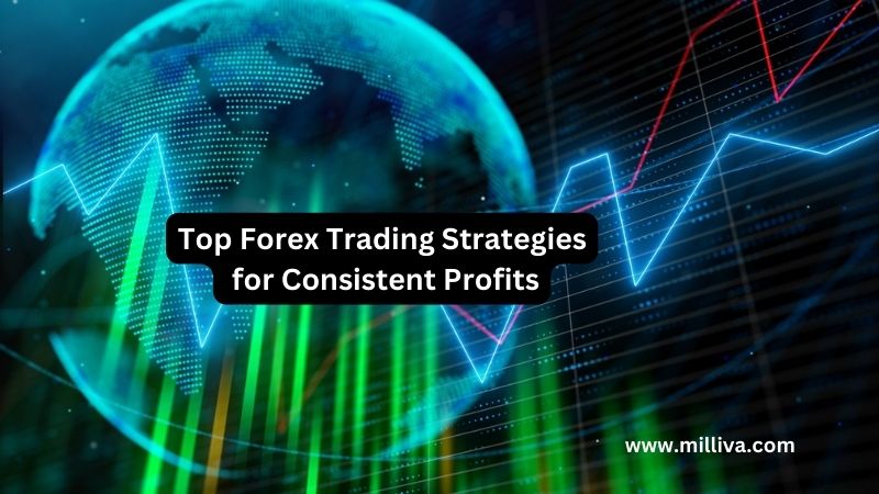 Top Forex Trading Strategies for Consistent Profits